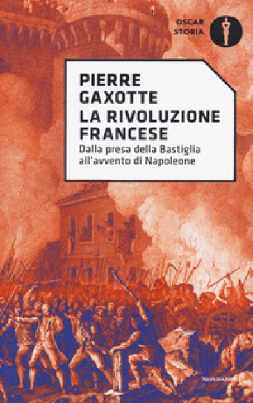 La rivoluzione francese. Dalla presa della Bastiglia all'avvento di Napoleone - Pierre Gaxotte