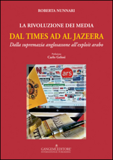 La rivoluzione dei media dal Times ad Al Jazeera. Dalla supremazia anglosassone all'exploit arabo - Roberta Nunnari