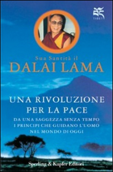 Una rivoluzione per la pace. Da una saggezza senza tempo i principi che guidano l'uomo nel mondo di oggi - Dalai Lama
