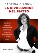 La rivoluzione nel piatto. Le verità nascoste sull industria alimentare. Le scelte per difendere la nostra salute