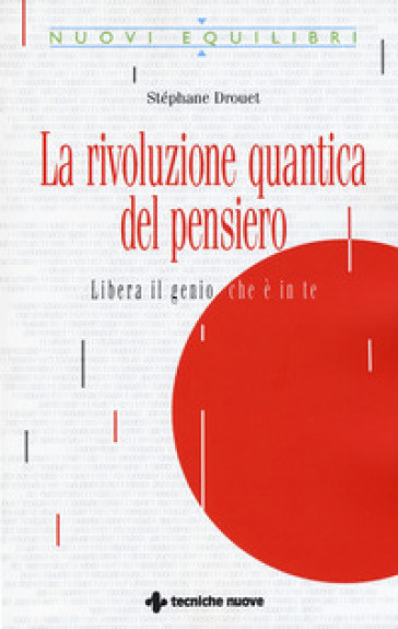 La rivoluzione quantica del pensiero. Liberate il genio che è in te - Stéphane Drouet