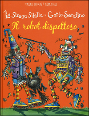 Il robot dispettoso. La strega Sibilla e il gatto Serafino. Ediz. illustrata - Paul Korky - Valerie Thomas