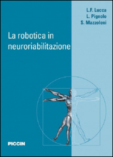 La robotica in neuroriabilitazione - Lucia F. Lucca - Loris Pignolo - Stefano Mazzoleni