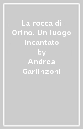 La rocca di Orino. Un luogo incantato