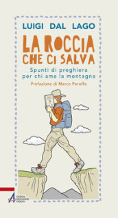 La roccia che ci salva. Spunti di preghiera per chi ama la montagna