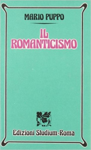 Il romanticismo. Per i Licei e gli Ist. Magistrali - Mario Puppo