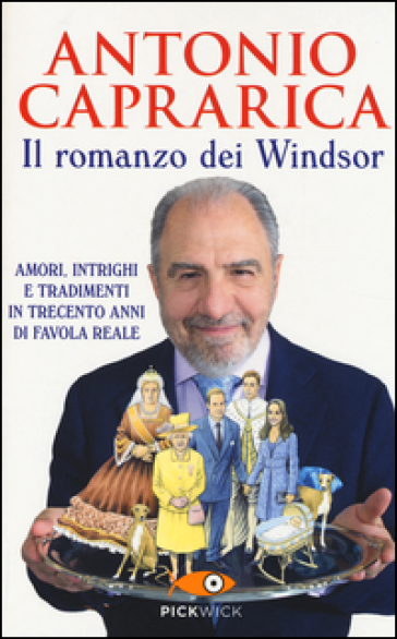 Il romanzo dei Windsor. Amori, intrighi e tradimenti in trecento anni di favola reale - Antonio Caprarica