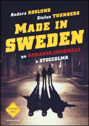 Un romanzo criminale a Stoccolma. Made in Sweden - Anders Roslund - Stefan Thunberg