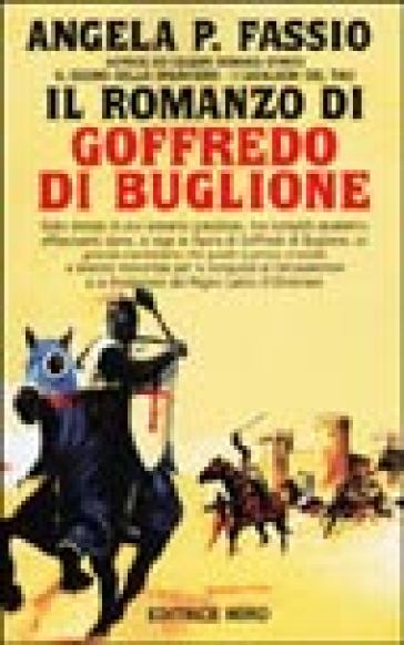 Il romanzo di Goffredo Buglione - Angela P. Fassio