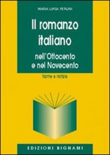 Il romanzo italiano. Nell'Ottocento e nel Novecento - M. L. Ferlini