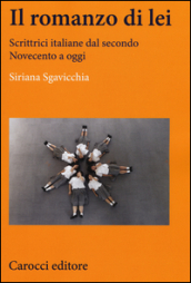 Il romanzo di lei. Scrittrici italiane dal secondo Novecento a oggi