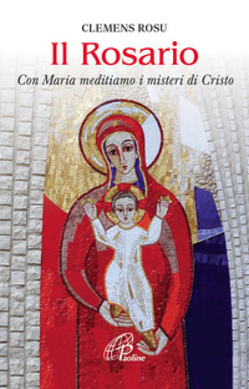 Il rosario. Con Maria meditiamo i misteri di Cristo - Clemens Rosu