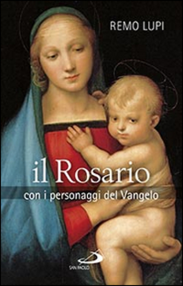 Il rosario. Con i personaggi del Vangelo - Remo Lupi