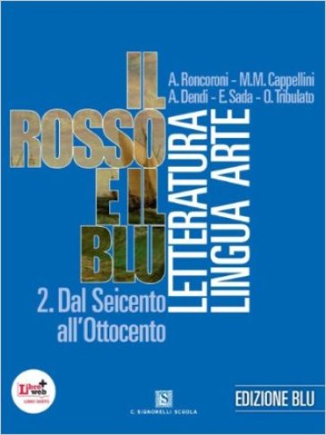 Il rosso e il blu. Ediz. blu. Per le Scuole superiori. Con espansione online. 2. - A. Roncoroni - Milva Maria Cappellini - A. Dendi