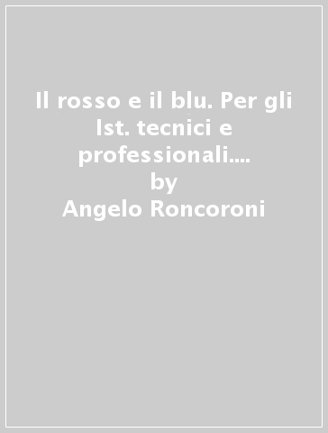 Il rosso e il blu. Per gli Ist. tecnici e professionali. Con e-book. Con espansione online. 1: Dalle origini al '500 - Angelo Roncoroni - Milva Maria Cappellini - Alberto Dendi