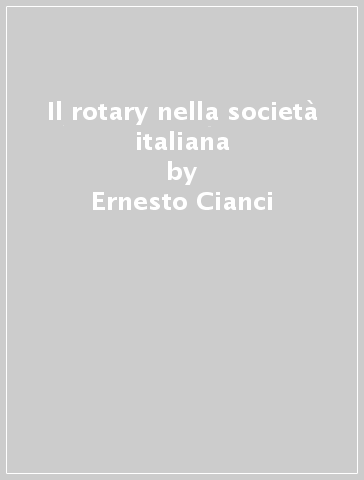 Il rotary nella società italiana - Ernesto Cianci