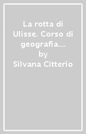 La rotta di Ulisse. Corso di geografia. BES. Per la Scuola media. Con ebook. Con espansione online. Con CD-Audio. Vol. 1: L  Europa e l Italia