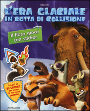 In rotta di collisione. L'era glaciale. Il libro gioco con sticker