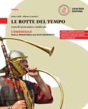 Le rotte del tempo. Corso di storia antica e medievale. L essenziale. Dalla preistoria all alto medioevo. Per il biennio delle Scuole superiori. Con e-book. Con espansione online