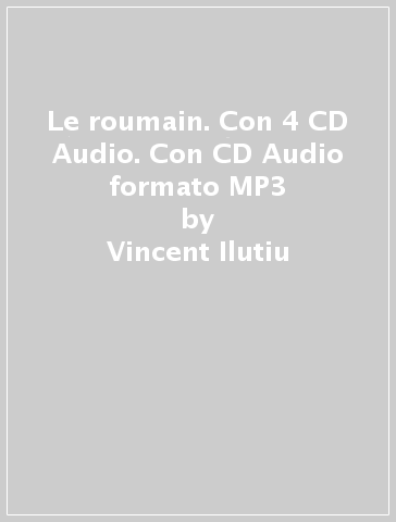 Le roumain. Con 4 CD Audio. Con CD Audio formato MP3 - Vincent Ilutiu