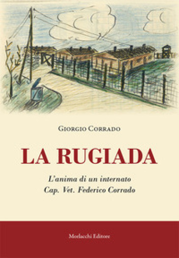 La rugiada. L'anima di un internato Cap. Vet. Federico Corrado - Giorgio Corrado