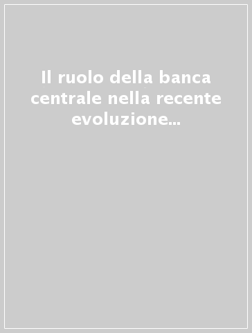 Il ruolo della banca centrale nella recente evoluzione dell'economia italiana