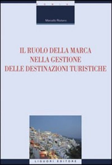 Il ruolo della marca nella gestione delle destinazioni turistiche - Marcello Risitano