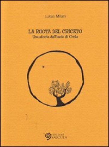 La ruota del criceto. Una storia dell'isola di Creta - Luca Milani - Lukas Milani - Luka Milani