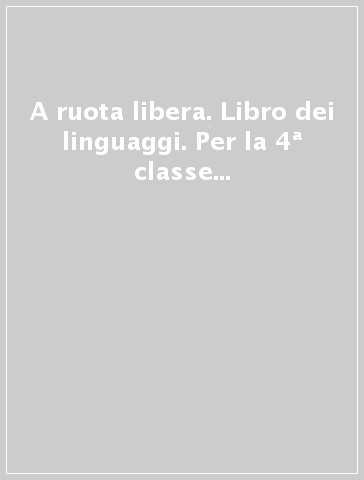 A ruota libera. Libro dei linguaggi. Per la 4ª classe elementare. Con e-book. Con espansione online