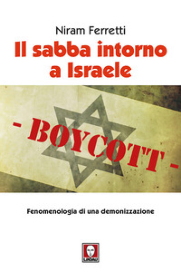 Il sabba intorno a Israele. Fenomenologia di una demonizzazione - Niram Ferretti