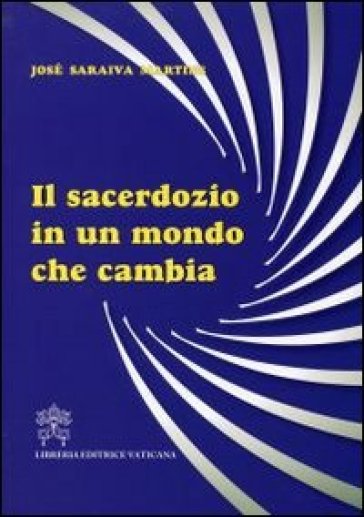 Il sacerdozio in un mondo che cambia - José Saraiva Martins