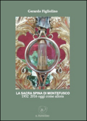 La sacra spina di Montefusco. 1932-2016 oggi come allora