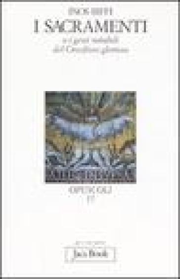 I sacramenti. O i gesti mirabili del crocifisso glorioso - Inos Biffi
