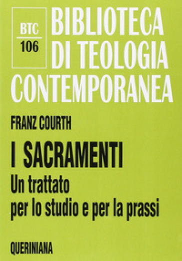 I sacramenti. Un trattato per lo studio e per la prassi - Franz Courth