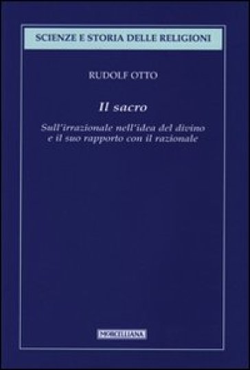 Il sacro. Sull'irrazionale nell'idea del divino e il suo rapporto con il razionale - Rudolf Otto