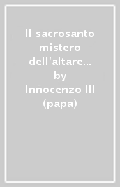 Il sacrosanto mistero dell altare (de sacro altaris mysterio)