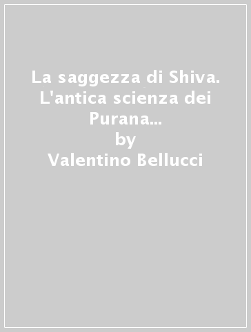 La saggezza di Shiva. L'antica scienza dei Purana e la fisica quantistica - Valentino Bellucci