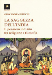 La saggezza dell India. Il pensiero indiano tra religione e filosofia