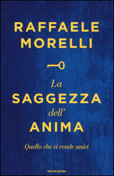 La saggezza dell'anima. Quello che ci rende unici - Raffaele Morelli