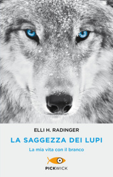 La saggezza dei lupi. La mia vita con il branco - Elli H. Radinger