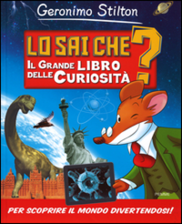 Lo sai che? Il grande libro delle curiosità - Geronimo Stilton