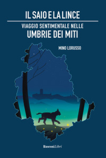 Il saio e la lince. Viaggio sentimentale nelle Umbrie dei miti - Mino Lorusso