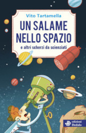 Un salame nello spazio e altri scherzi da scienziati