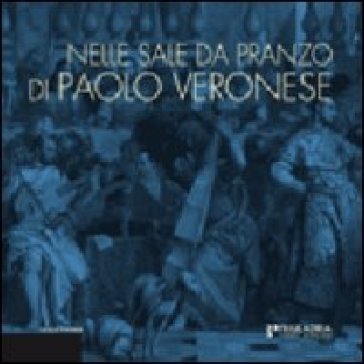 Nelle sale da pranzo di Paolo Veronese. La rappresentazione dei riti della mensa e la cultura dell'ospitalità