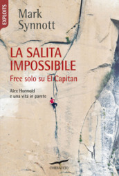 La salita impossibile. Free solo su El Capitan. Alex Honnold e una vita in parete