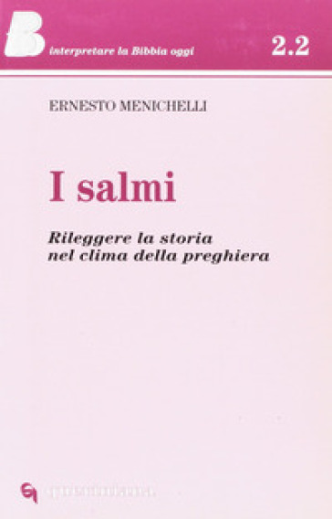 I salmi. Rileggere la storia nel clima della preghiera - Ernesto Menichelli