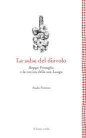 La salsa del diavolo. Beppe Fenoglio e la cucina della sua Langa