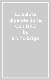 La salute dipende da te. Con DVD