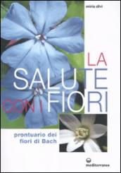 La salute con i fiori. Prontuario dei fiori di Bach