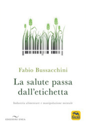 La salute passa dall etichetta. Industria alimentare e manipolazione mentale